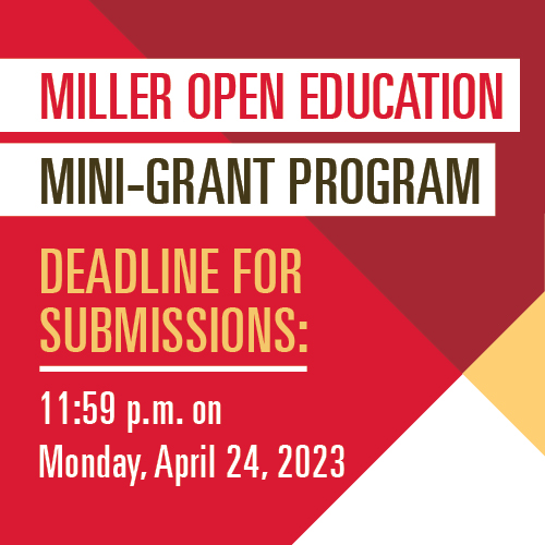 Red words "MILLER OPEN EDUCATION" on white background. Below: black words "MINI-GRANT PROGRAM" on white background. Gold words "DEADLINE FOR SUBMISSIONS:" with solid bold white underline. White type "11:59 p.m. on Monday, April 24, 2023". Four cardinal, deep red, gold, white triangle pattern background.